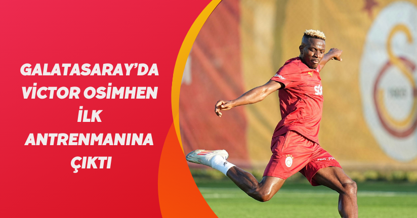 Galatasaray’da Victor Osimhen ilk antrenmanına çıktı