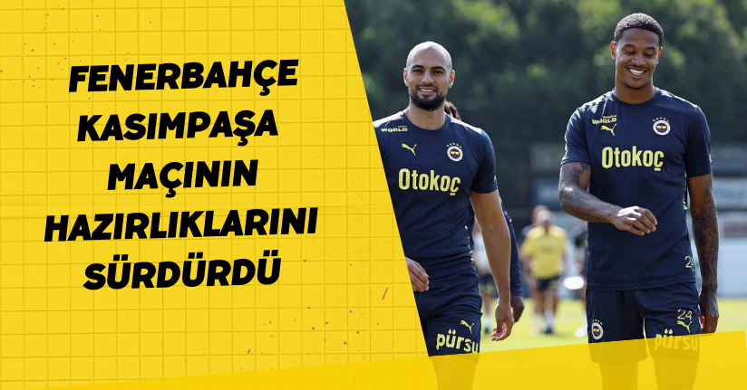 Fenerbahçe, Kasımpaşa maçının hazırlıklarını sürdürdü