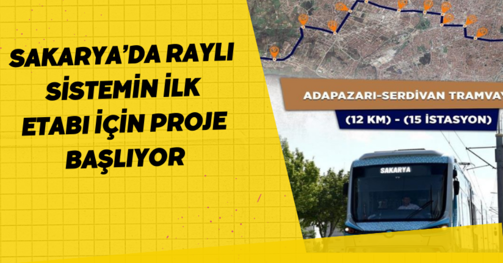 Sakarya’da raylı sistemin ilk etabı için proje başlıyor