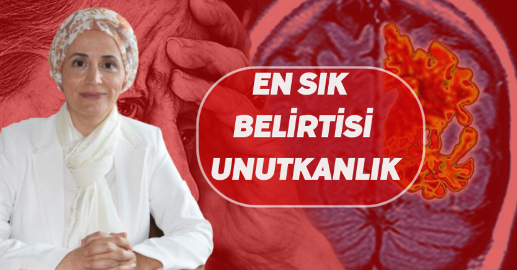 En sık belirtisi unutkanlık