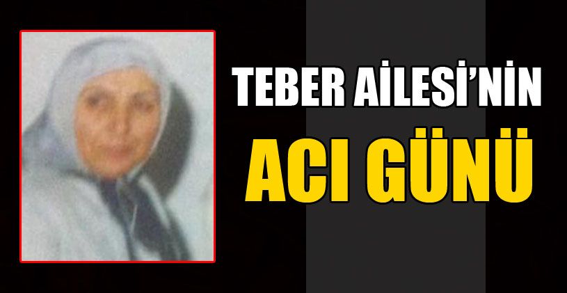 Teber Ailesi'nin Acı Günü