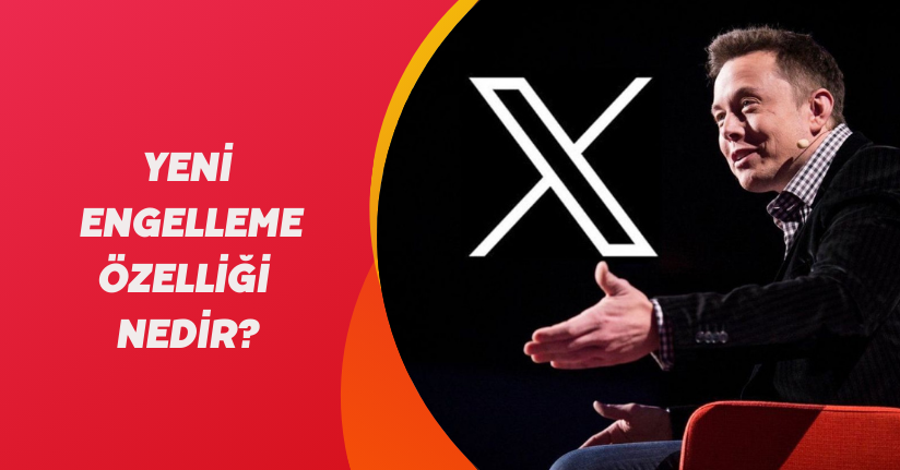 Elon Musk'tan çarpıcı değişiklik! X'in engelleme özelliği yenilendi