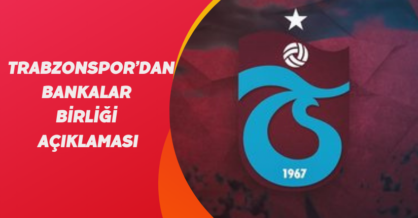 Trabzonspor’dan, Bankalar Birliği açıklaması
