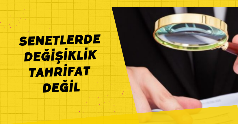 Senetlerde değişiklik tahrifat değil