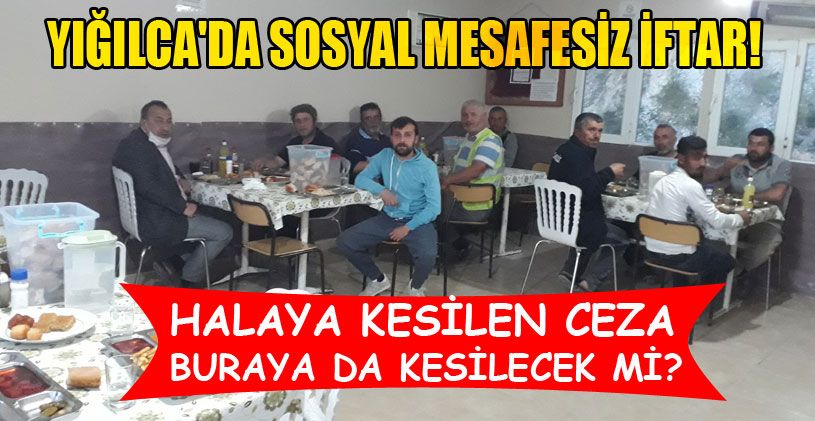 Yığılca'da Sosyal Mesafesiz İftar!