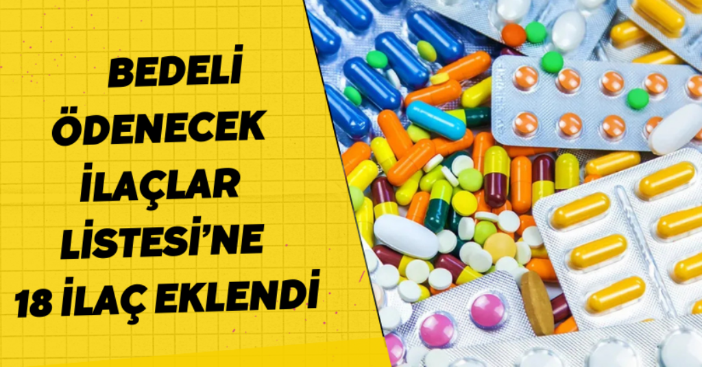 Bedeli Ödenecek İlaçlar Listesi’ne 18 İlaç Eklendi