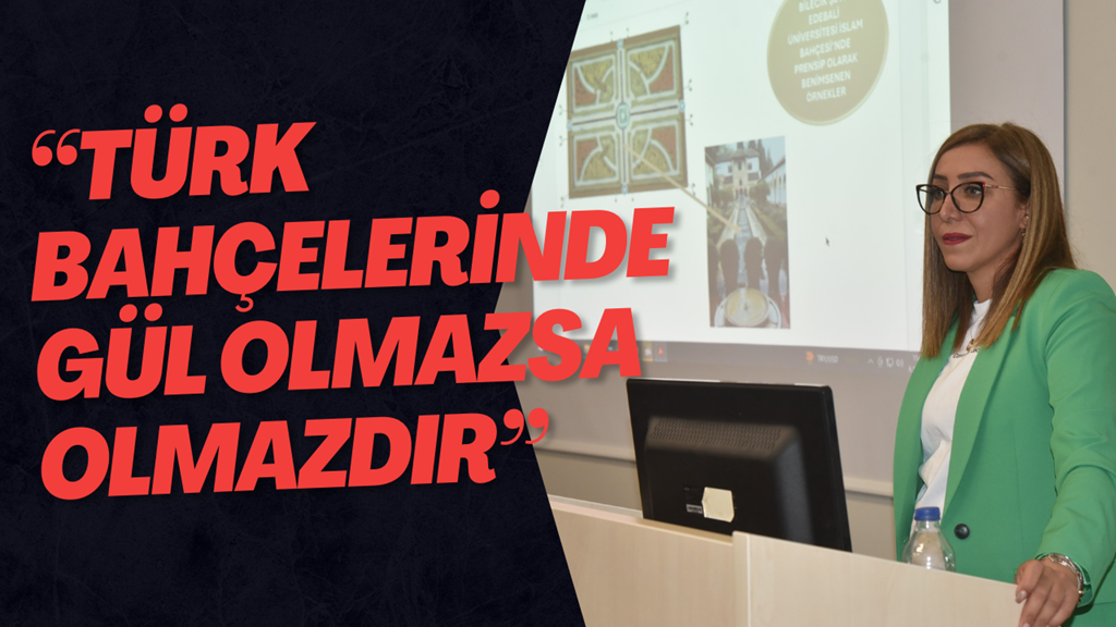 “Türk Bahçelerinde Gül Olmazsa Olmazdır”