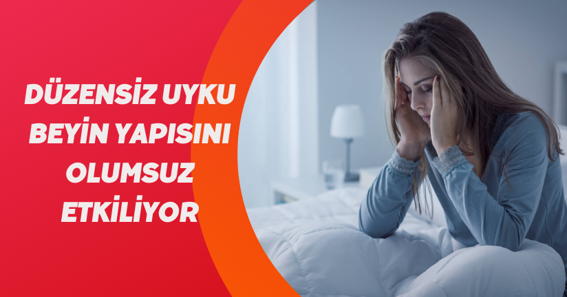 Düzensiz uyku beyin yapısını olumsuz etkiliyor