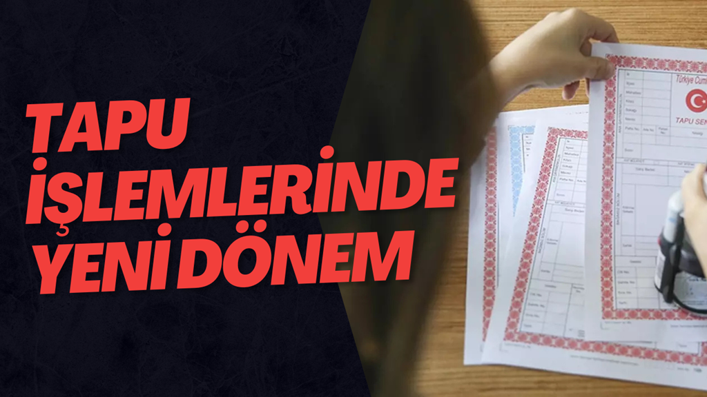 Tapu İşlemlerinde Yeni Dönem