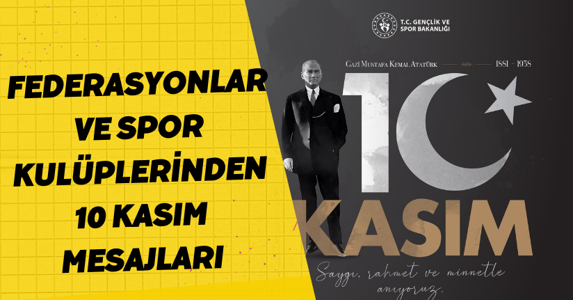 Federasyonlar ve spor kulüplerinden 10 Kasım mesajları