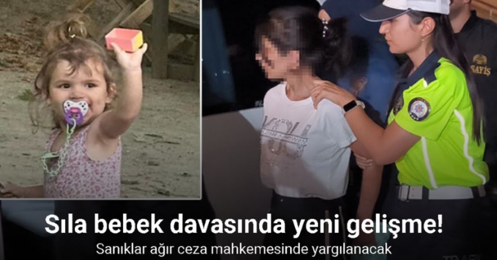 Sıla bebek davasında iddianame hazırlandı, sanıklar ağır ceza mahkemesinde yargılanacak