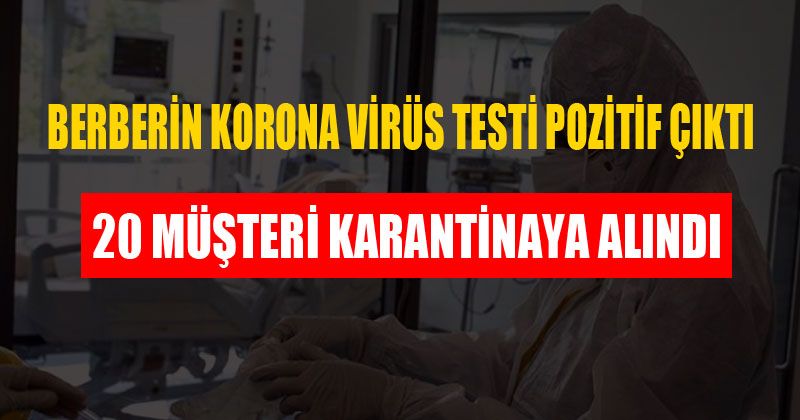 Berberin Korona Virüs Testi Pozitif Çıktı 