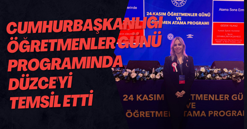 Cumhurbaşkanlığı Öğretmenler Günü Programında Düzce'yi Temsil Etti
