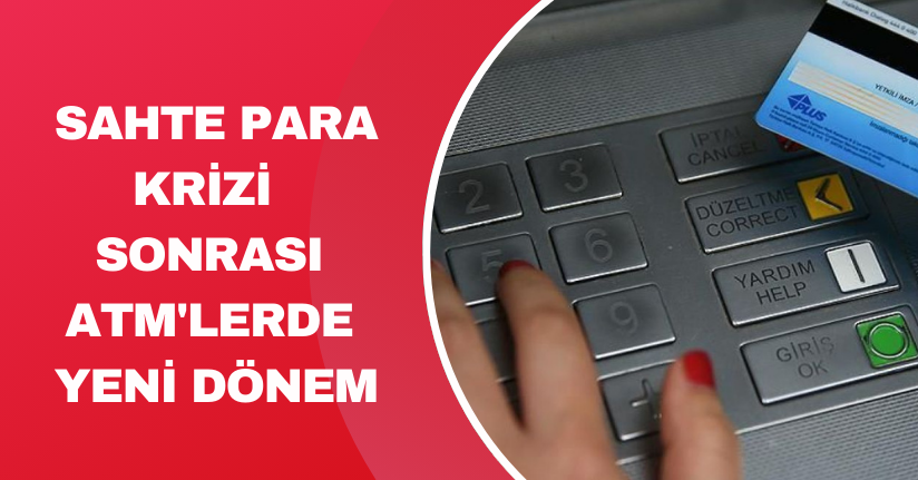 Sahte para krizi sonrası ATM'lerde yeni dönem