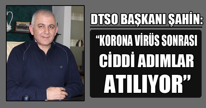 DTSO Başkanı Şahin’den Pandemi Sonrası Türkiye Ekonomisi