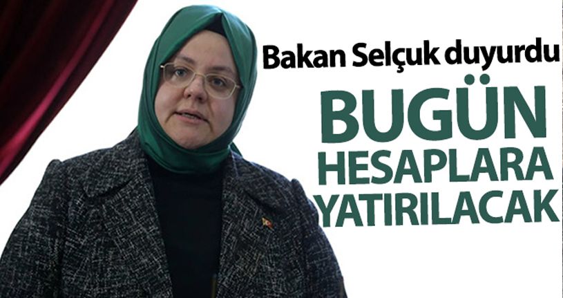 Bakan Selçuk duyurdu! Bugün hesaplara yatırılacak