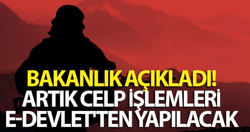 Bakanlık açıkladı! Artık celp işlemleri e-Devlet'ten yapılacak