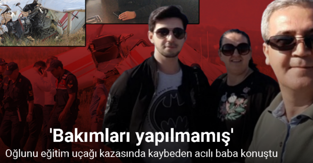 Oğlunu eğitim uçağı kazasında kaybeden baba: 