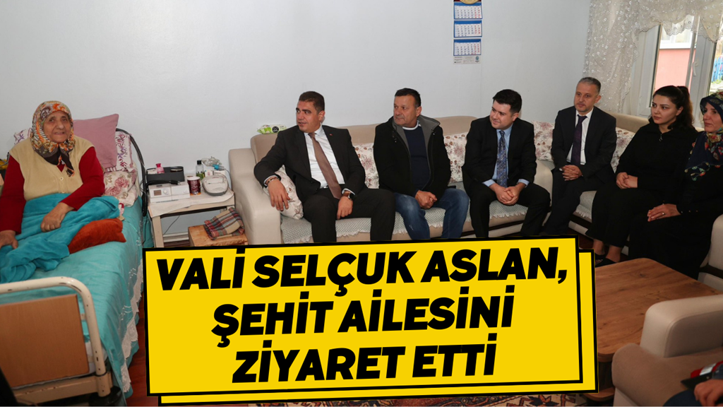 Vali Selçuk Aslan, Şehit Ailesini Ziyaret Etti