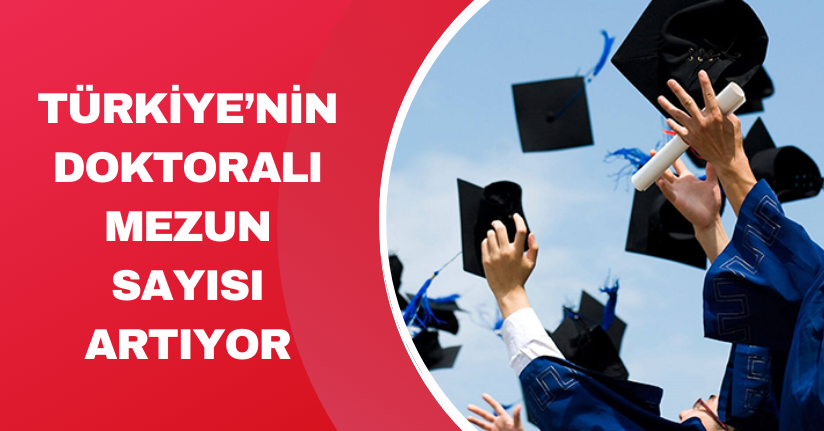 Türkiye’nin doktoralı mezun sayısı artıyor