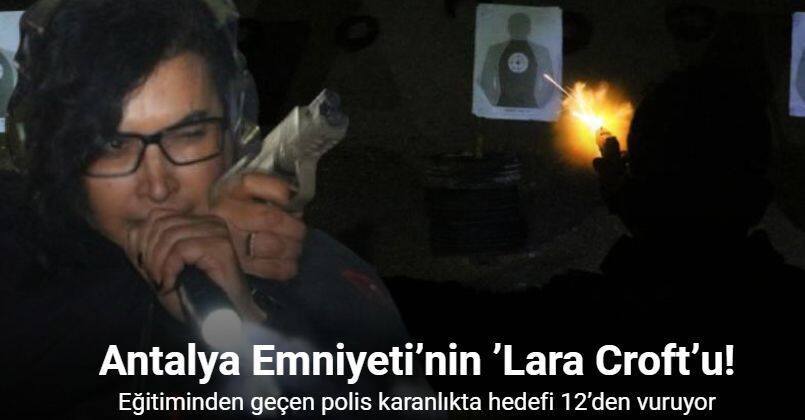 Antalya Emniyeti’nin ’Lara Croft’u: Eğitiminden geçen polis karanlıkta hedefi 12’den vuruyor