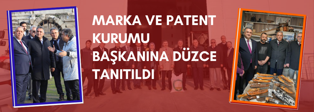 Marka Ve Patent Kurumu Başkanından Düzce'ye Ziyaret