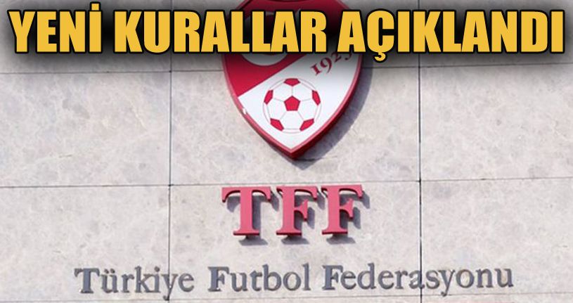 TFF, Süper Lig ve TFF 1. Lig'in yeni kurallarını açıkladı