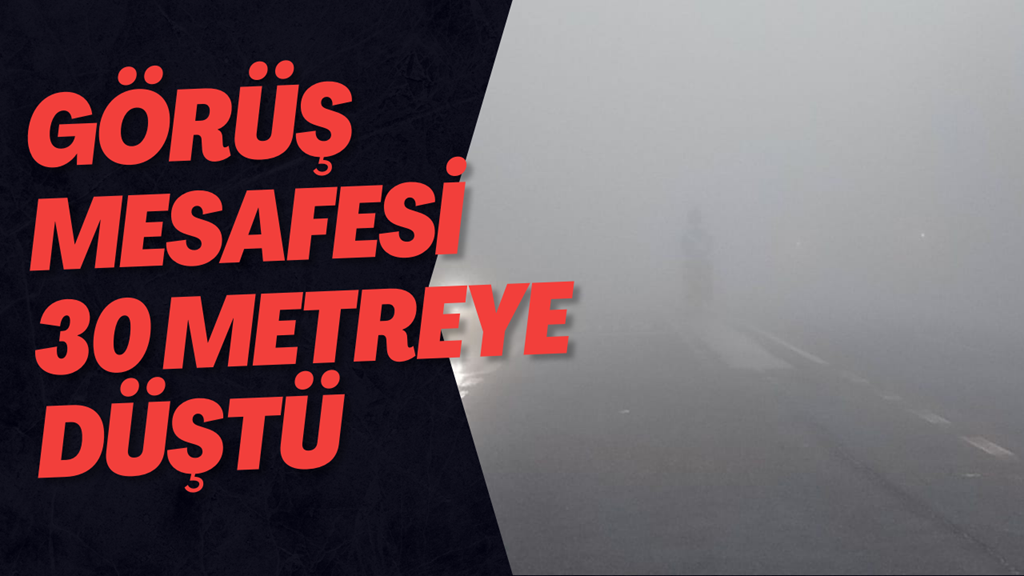 Görüş Mesafesi 30 Metreye Düştü