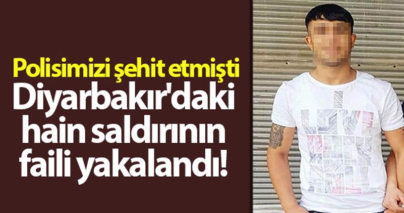 Diyarbakır'da polis memuru Atakan Arslan'ı şehit eden saldırının faili yakalandı