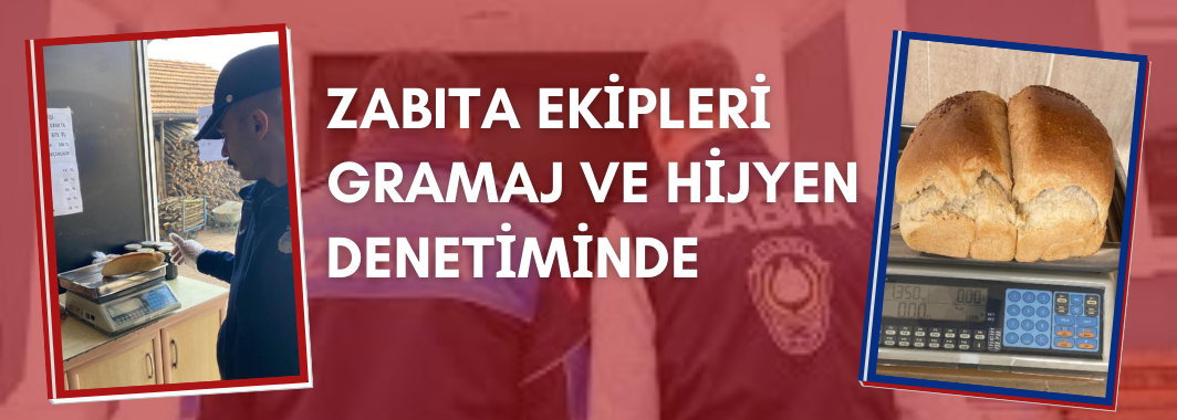 Zabıta Ekipleri Gramaj Ve Hijyen Denetiminde