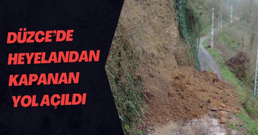 Düzce’de heyelandan kapanan yol açıldı