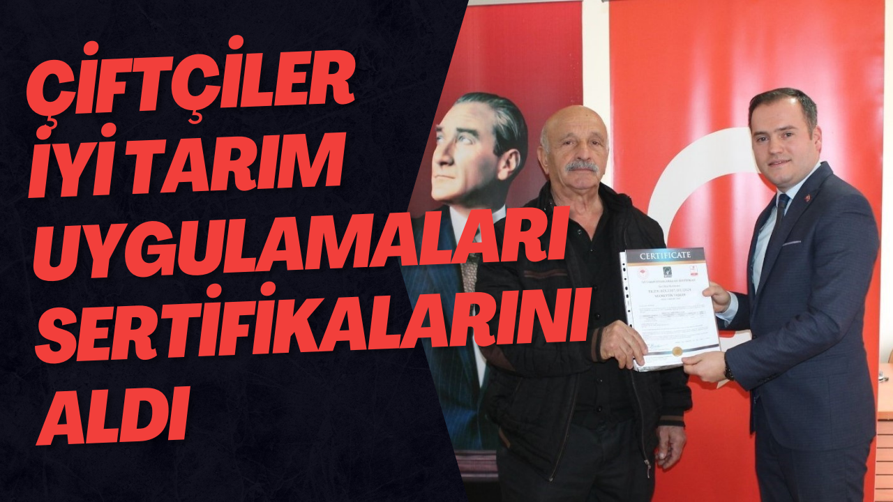 Çiftçiler İyi Tarım Uygulamaları Sertifikalarını Aldı