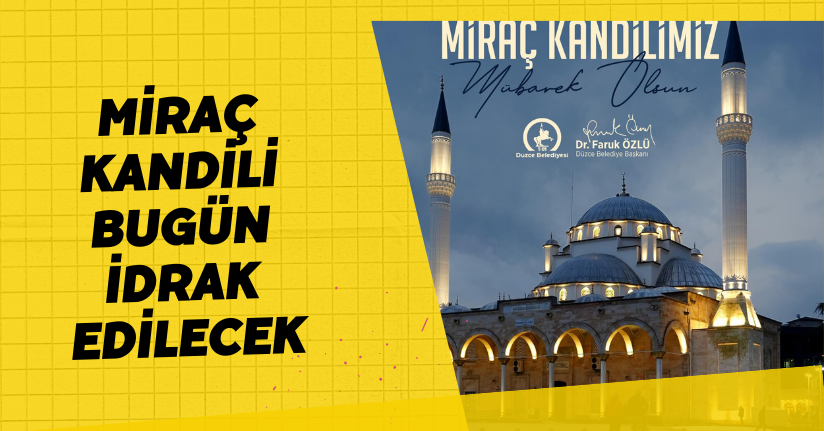 Miraç Kandili Bugün İdrak Edilecek