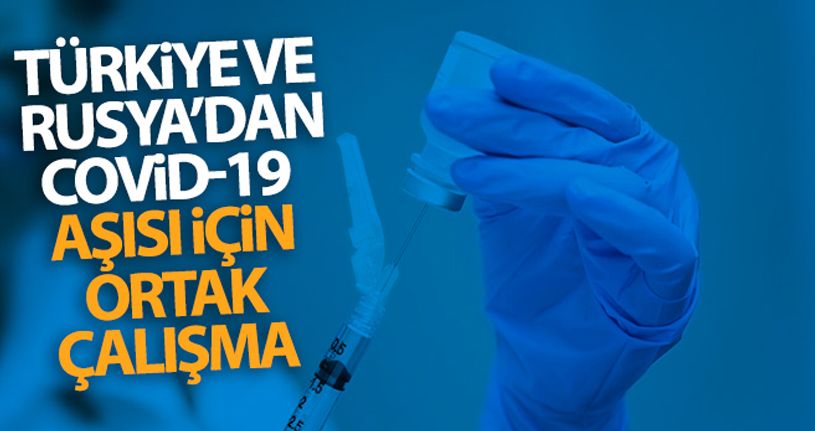 Türkiye ve Rusya Covid-19 aşısı için ortak çalışmalara başlıyor