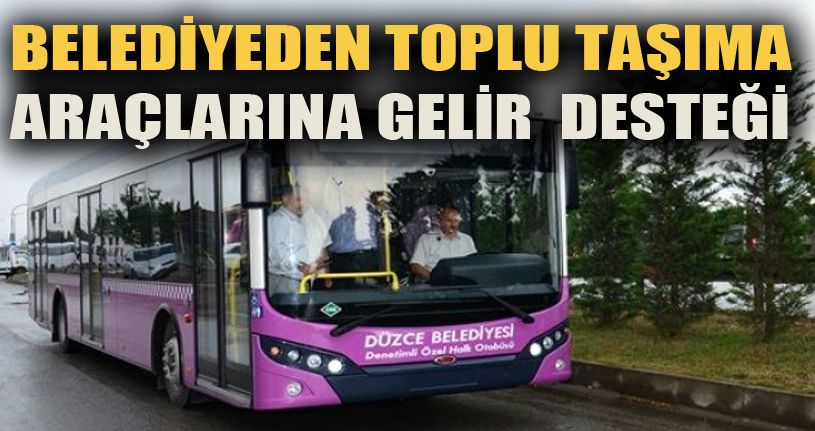 Düzce Belediyesi toplu taşıma araçlarına gelir desteği ödemesi yaptı