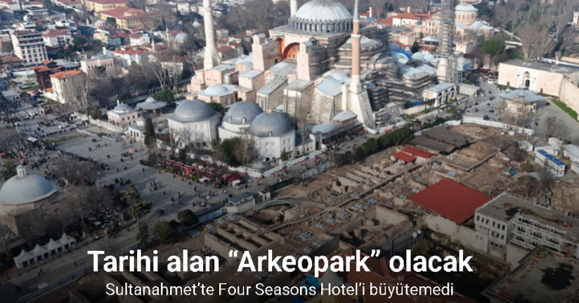 Sultanahmet’te Four Seasons Hotel’i büyütemedi, tarihi alan “Arkeopark” olacakSultanahmet’te Four Seasons Hotel’i büyütemedi, tarihi alan “Arkeopark” olacak