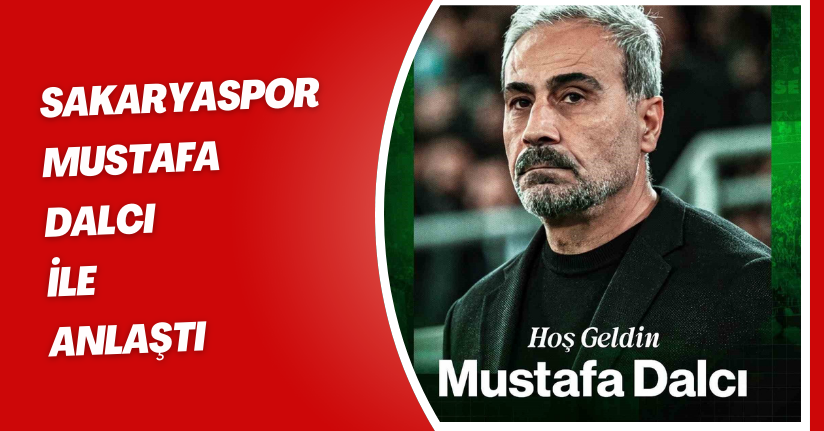 Sakaryaspor, Mustafa Dalcı ile anlaştı