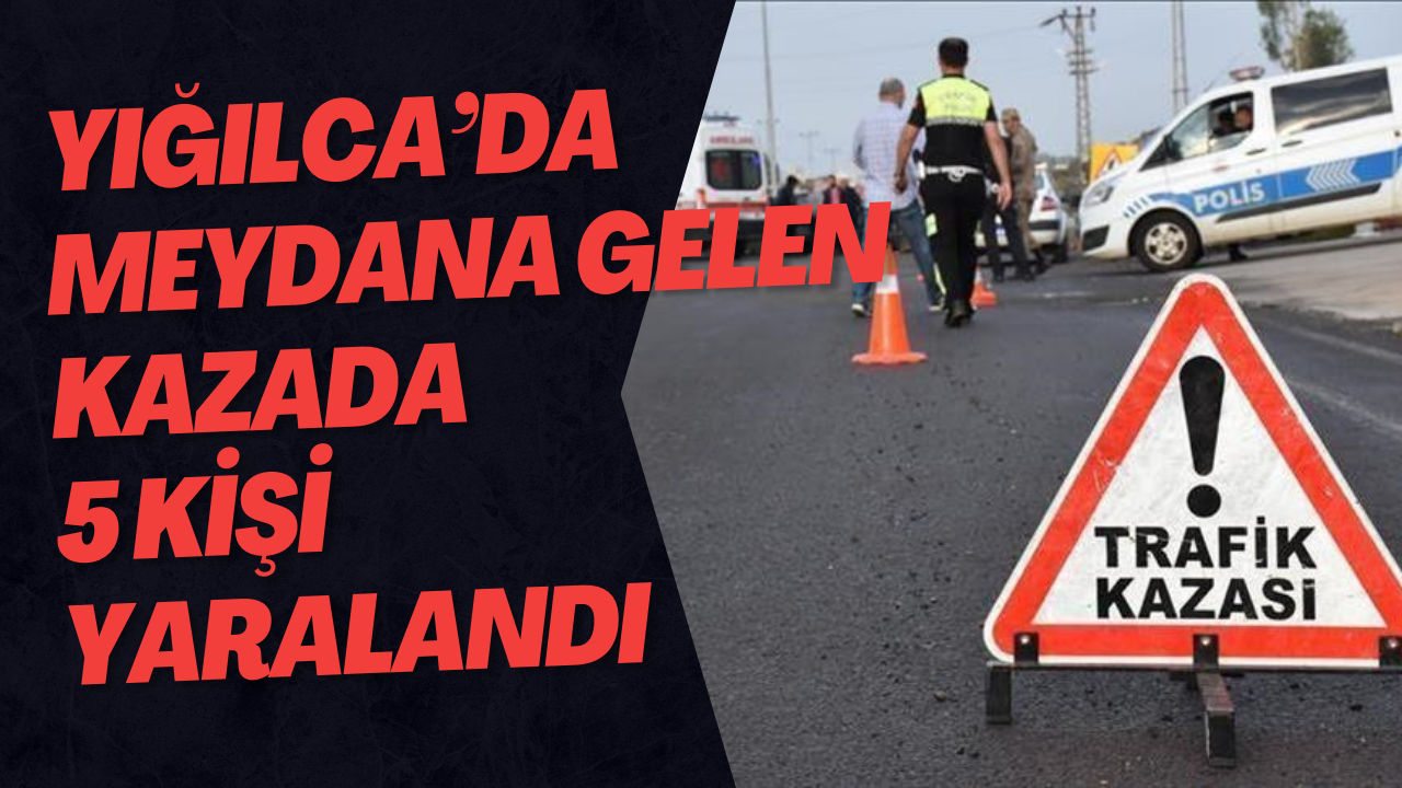 Yığılca’da Meydana Gelen Kazada 5 Kişi Yaralandı