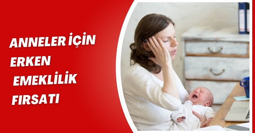 Anneler için erken emeklilik fırsatı