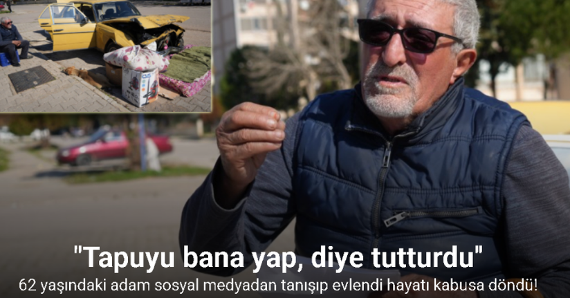 Sosyal medyadan tanışıp evlenen 62 yaşındaki adam, 4 aydır hayatını arabasının içinde geçiriyor