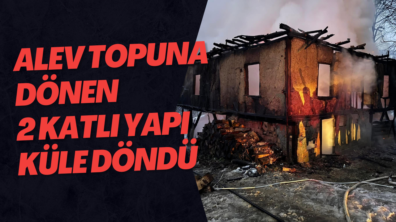 Alev Topuna Dönen 2 Katlı Yapı Küle Döndü