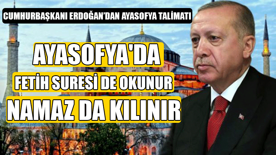 Cumhurbaşkanı Erdoğan’dan Ayasofya Talimatı