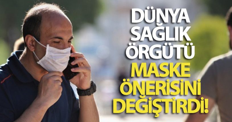 Dünya Sağlık Örgütü maske önerisini değiştirdi