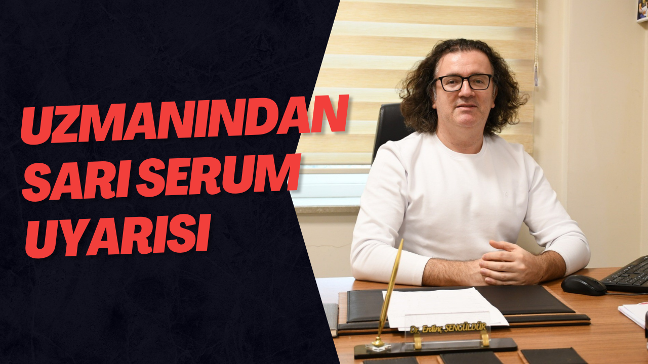 Uzmanından Sarı Serum Uyarısı