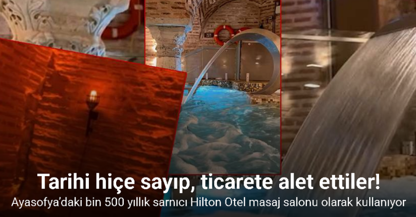 Ayasofya’daki bin 500 yıllık sarnıcı Hilton Otel masaj salonu olarak kullanıyor