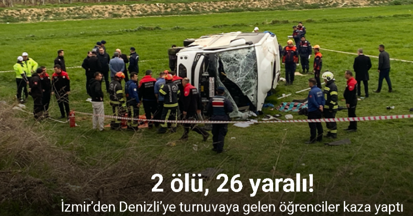 İzmir’den Denizli’ye turnuvaya gelen öğrenciler kaza yaptı: 2 ölü, 26 yaralı