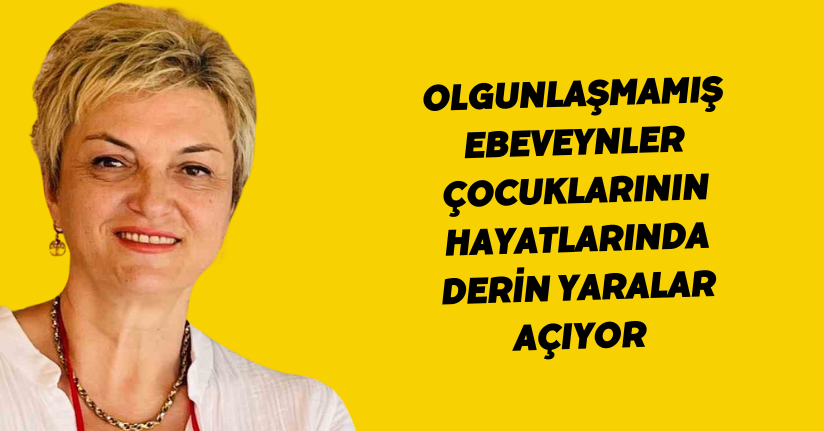 Olgunlaşmamış ebeveynler, çocuklarının hayatlarında derin yaralar açıyor