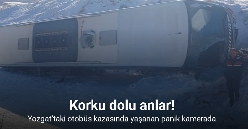 Yozgat’taki otobüs kazasında yaşanan panik kamerada