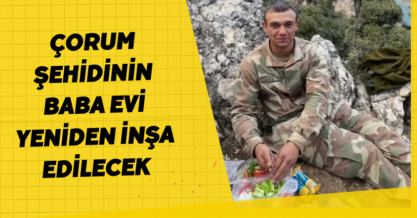 Bakan Kurum talimat verdi: Çorum şehidinin baba evi yeniden inşa edilecek