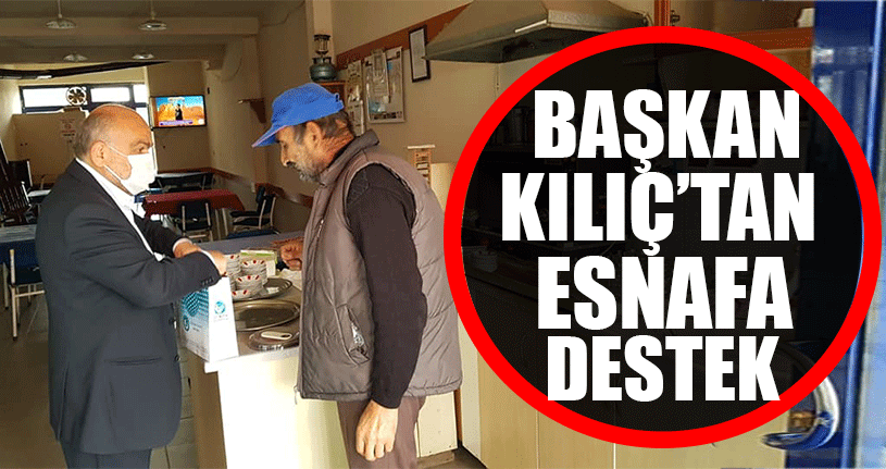 Başkan Kılıç’tan Esnafa Tam Destek